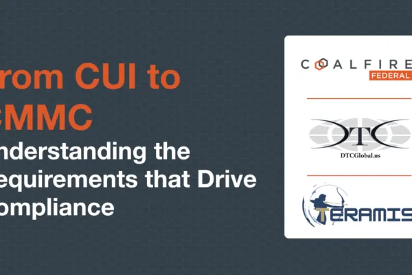 From CUI to CMMC: Understanding the Requirements that Drive Compliance